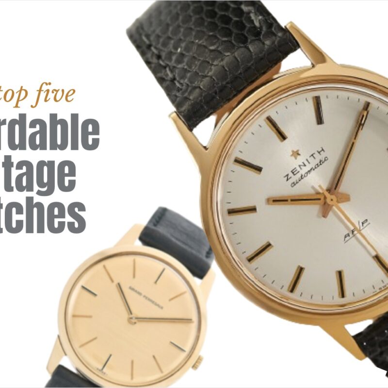 The Top Five Affordable Vintage Watches Antique Collecting